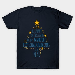 all I want for christams are my favourite fictional characters to be real T-Shirt